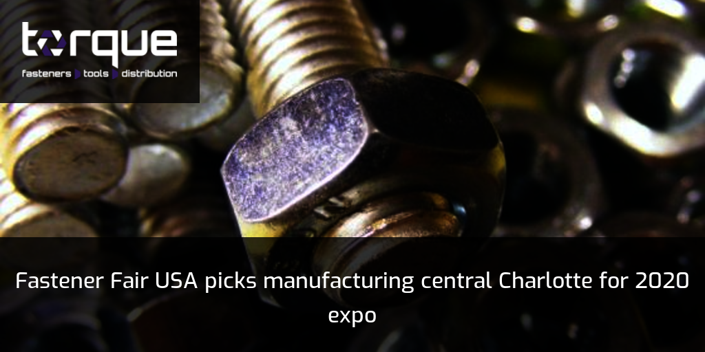 Fastener Fair USA picks manufacturing central Charlotte for 2020 expo