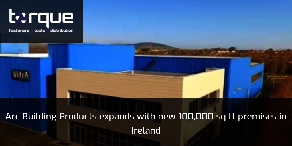 Arc Building Products expands with new 100,000 sq ft premises in Ireland