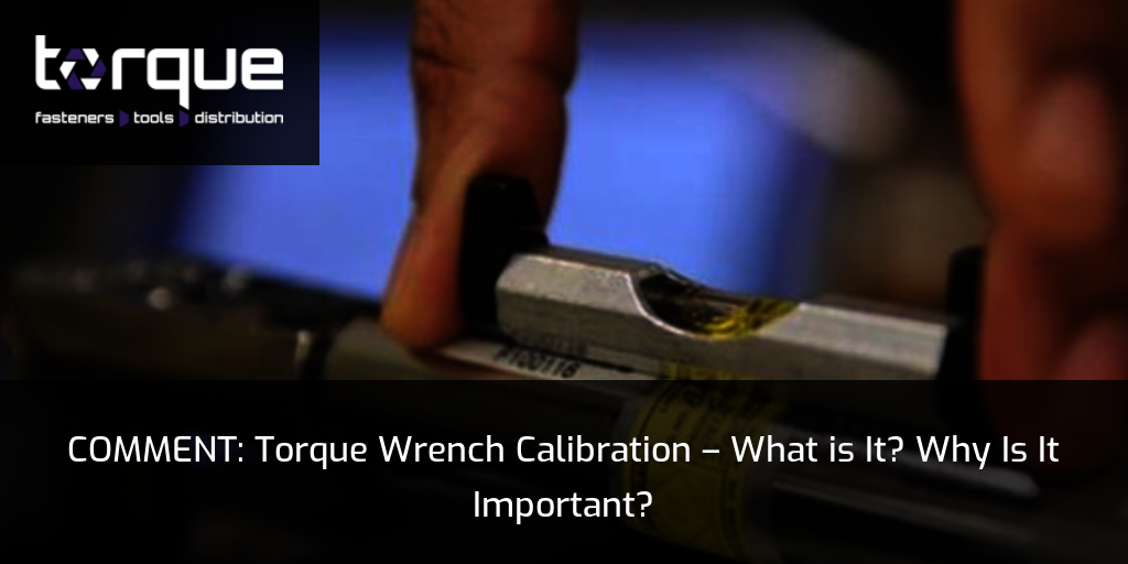 COMMENT Torque Wrench Calibration What is It? Why Is It Important?