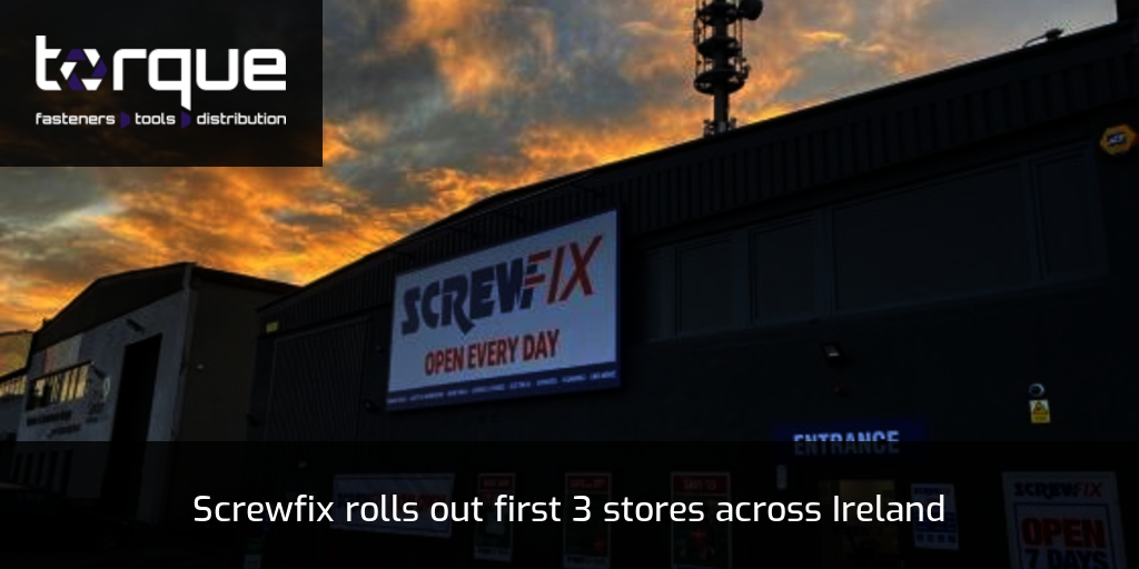 Screwfix rolls out first 3 stores across Ireland