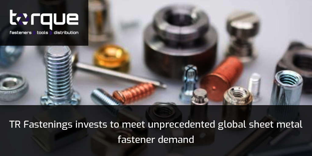 Tr Fastenings Invests To Meet Unprecedented Global Sheet Metal Fastener Demand 