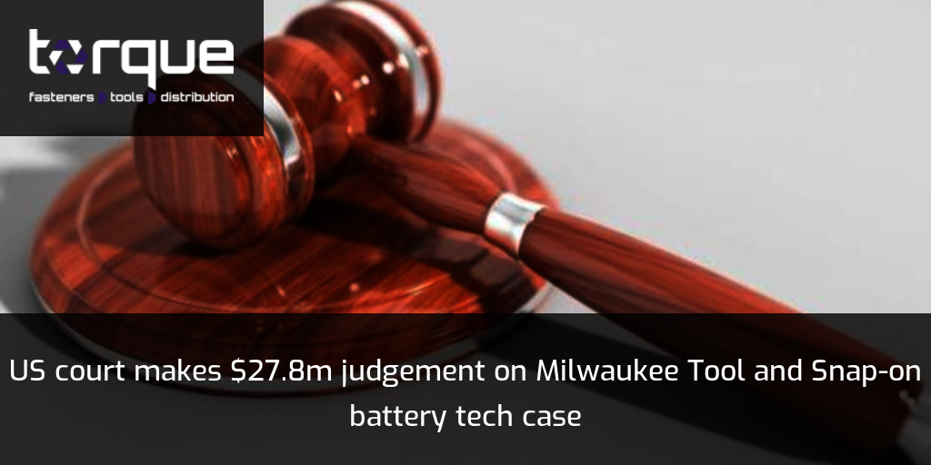 US court makes 27.8m judgement on Milwaukee Tool and Snapon battery tech case