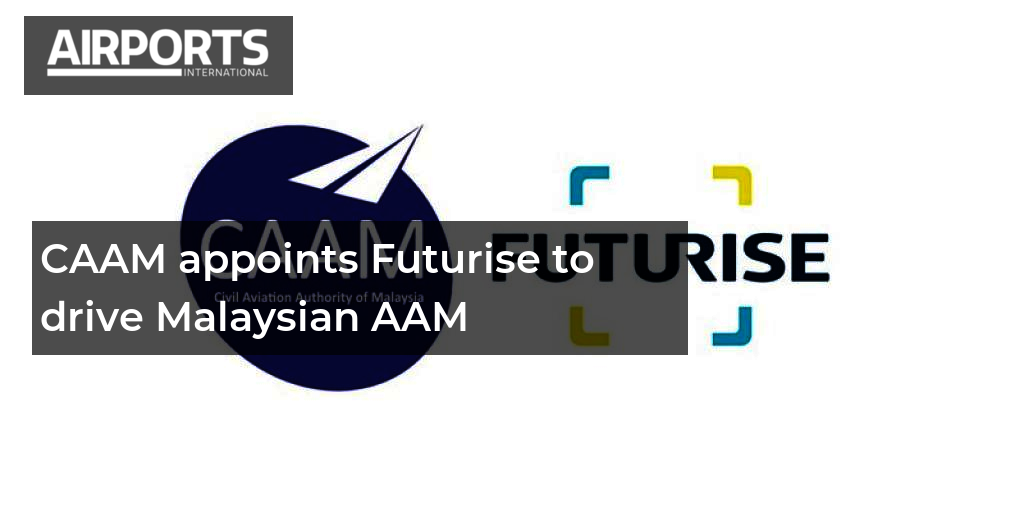 CAAM 任命 Futurise 推动马来西亚 AAM