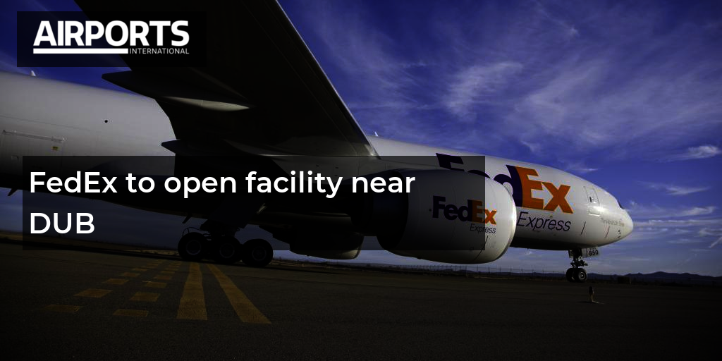 FedEx to open facility near DUB