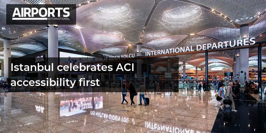 Istanbul Airport achieves ACI World's accessibility accreditation