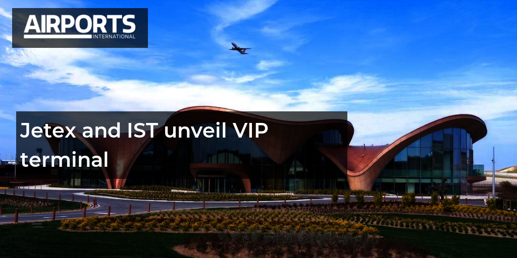 Jetex and IST unveil VIP terminal