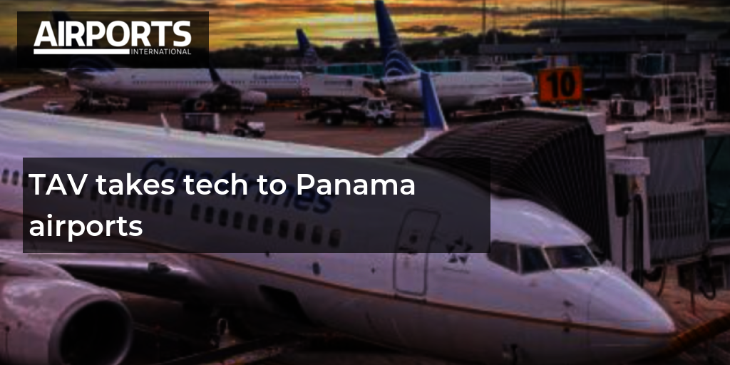 TAV lleva tecnología a los aeropuertos de Panamá