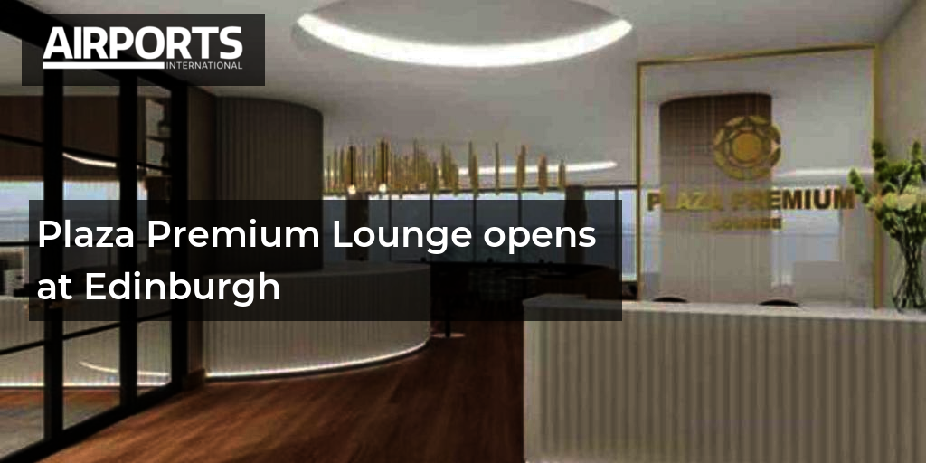 Plaza Premium Lounge opens at Edinburgh