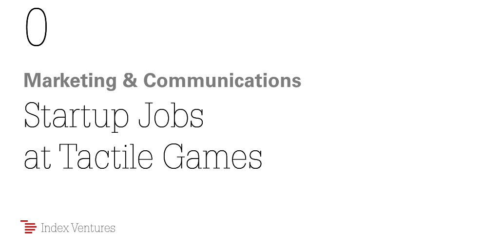 0 Marketing & Communications Startup Jobs at Tactile Games