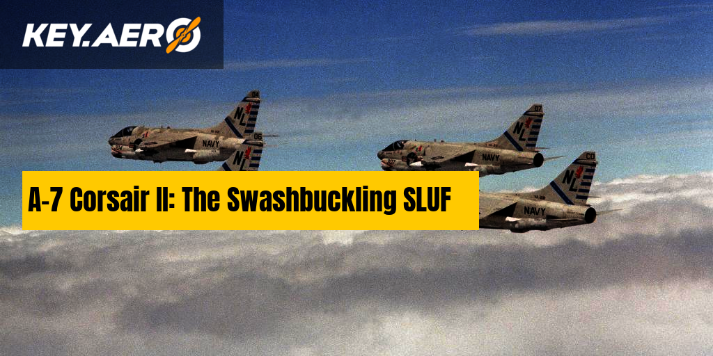 Former A-7 Corsair II pilot explains what made the iconic SLUF a