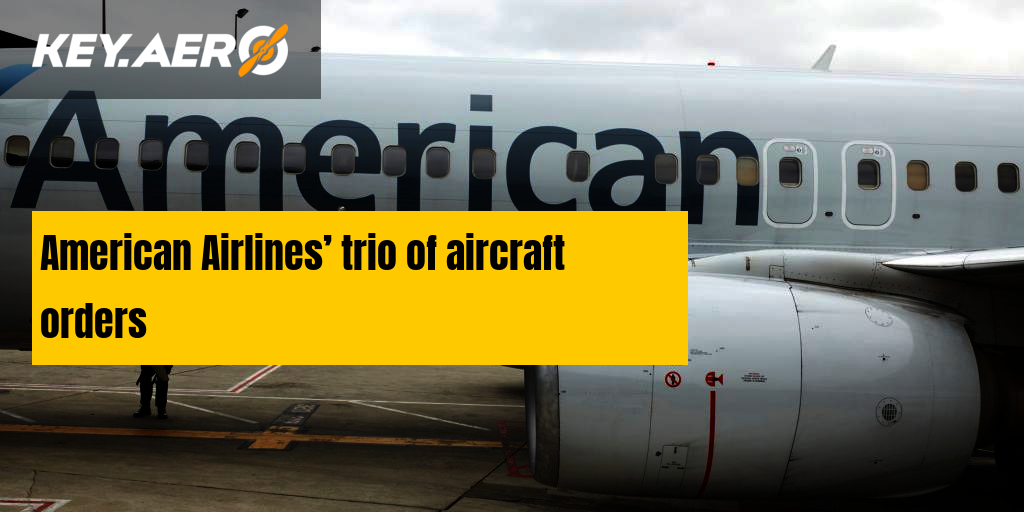 American Airlines’ trio of aircraft orders