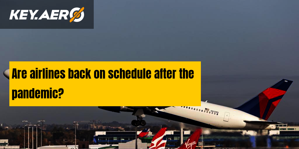 are-airlines-back-on-schedule-after-the-pandemic