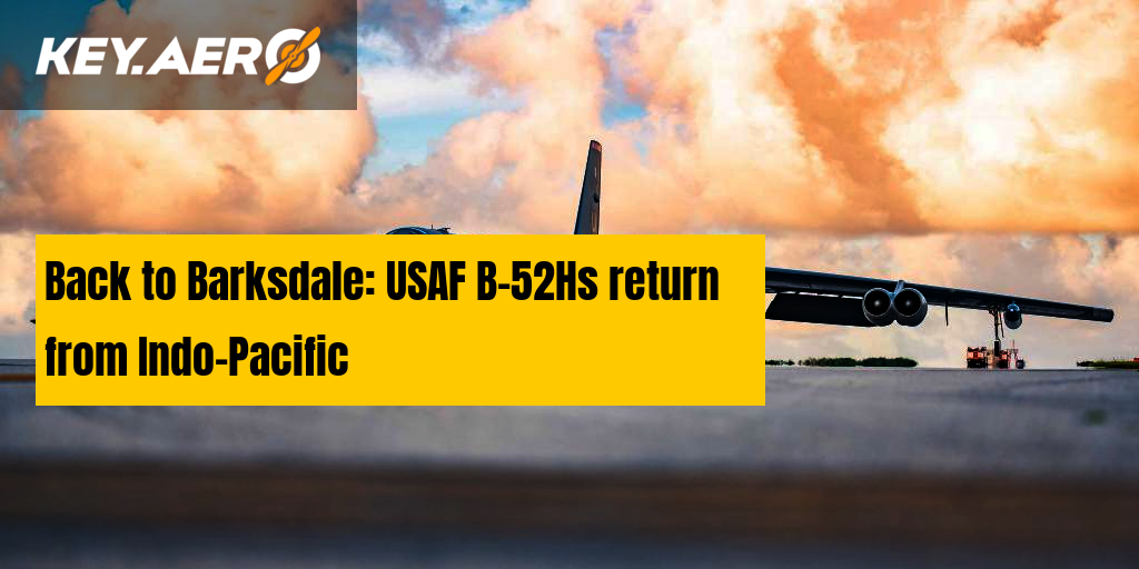 Back To Barksdale: USAF B-52Hs Return From Indo-Pacific