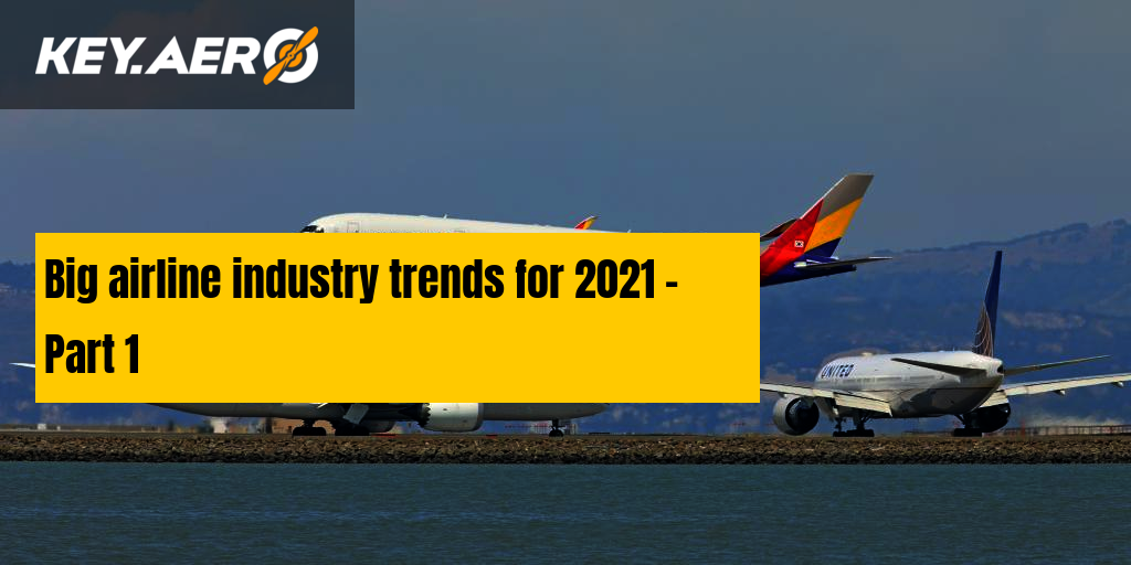 Big airline industry trends for 2021 Part 1