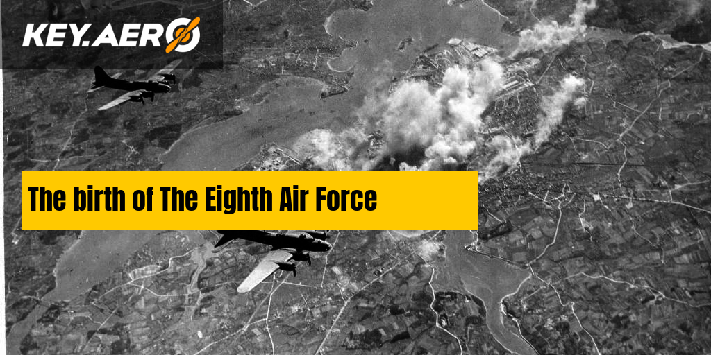 The Birth Of The Eighth Air Force