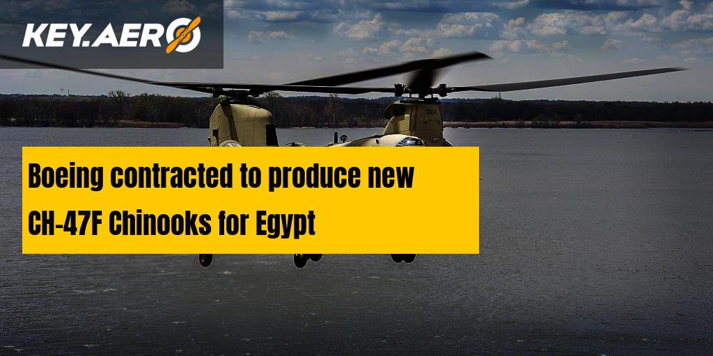 Boeing contracted to produce new CH47F Chinooks for Egypt