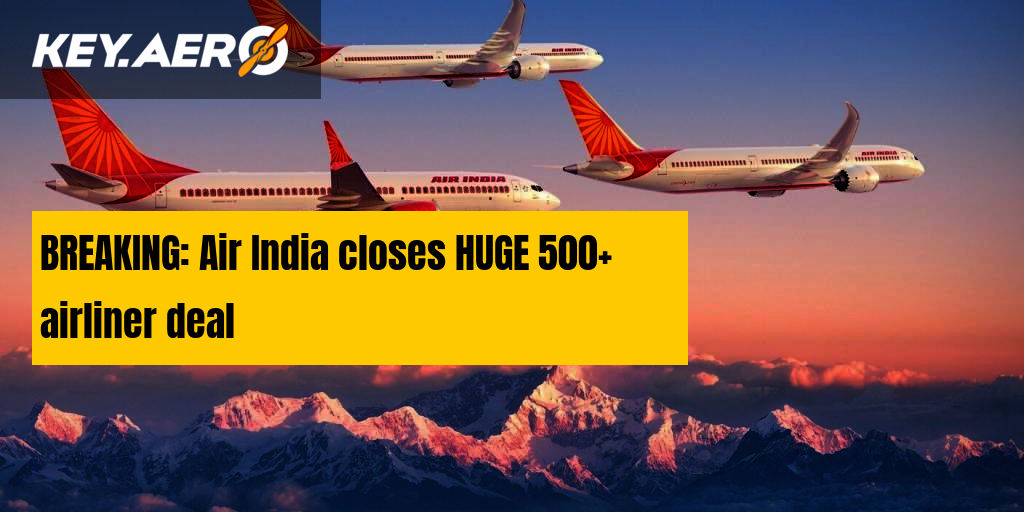 BREAKING: Air India closes HUGE 500+ airliner deal