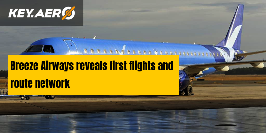 Breeze Airways reveals first flights and route network