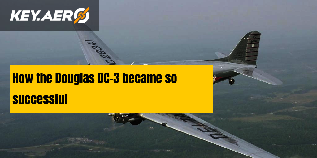 How the Douglas DC-3 became so successful