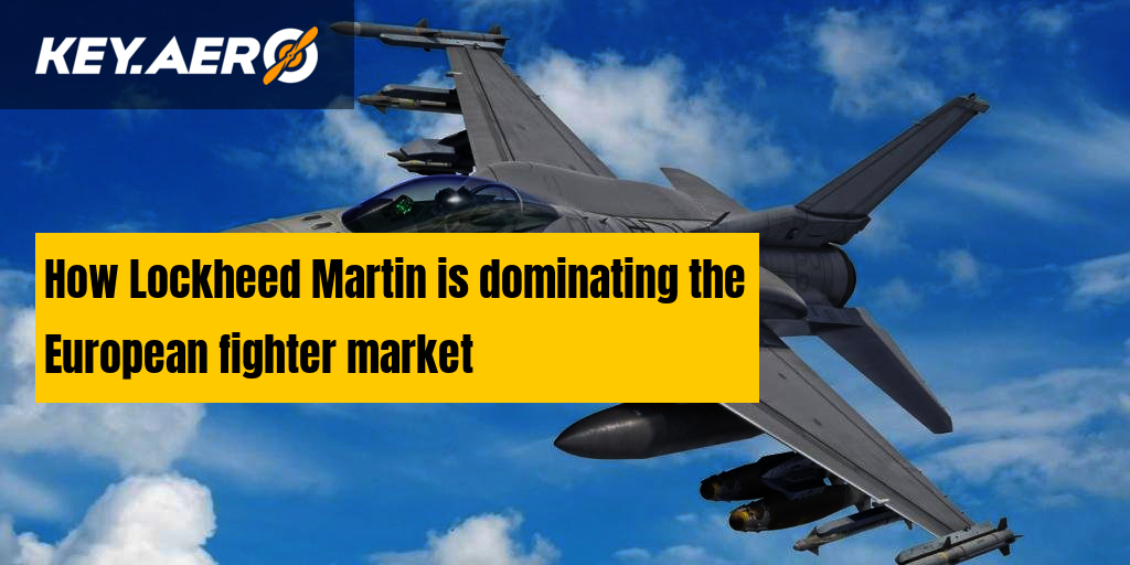 How Lockheed Martin is dominating the European fighter market