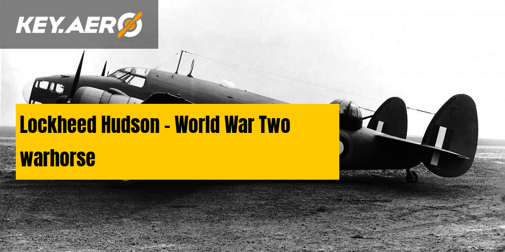 Lockheed Hudson - World War Two Warhorse