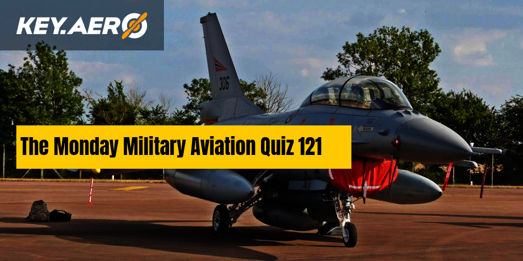 The Monday Military Aviation Quiz 121