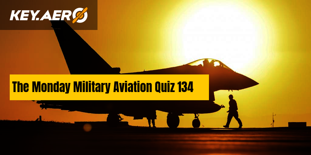 The Monday Military Aviation Quiz 134