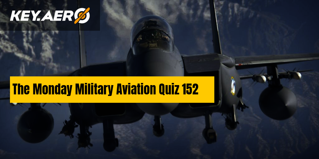 The Monday Military Aviation Quiz 152