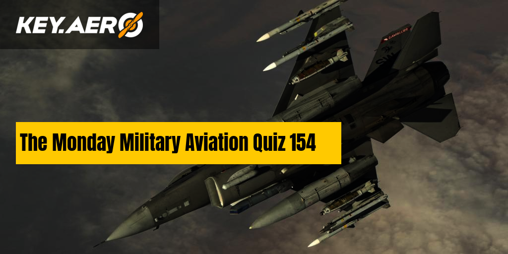 The Monday Military Aviation Quiz 154