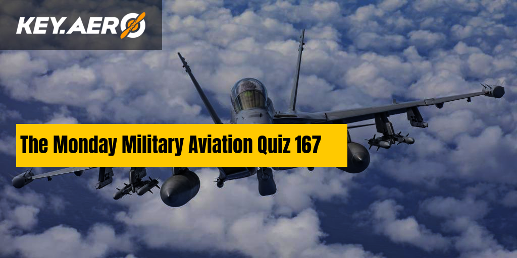 The Monday Military Aviation Quiz 167