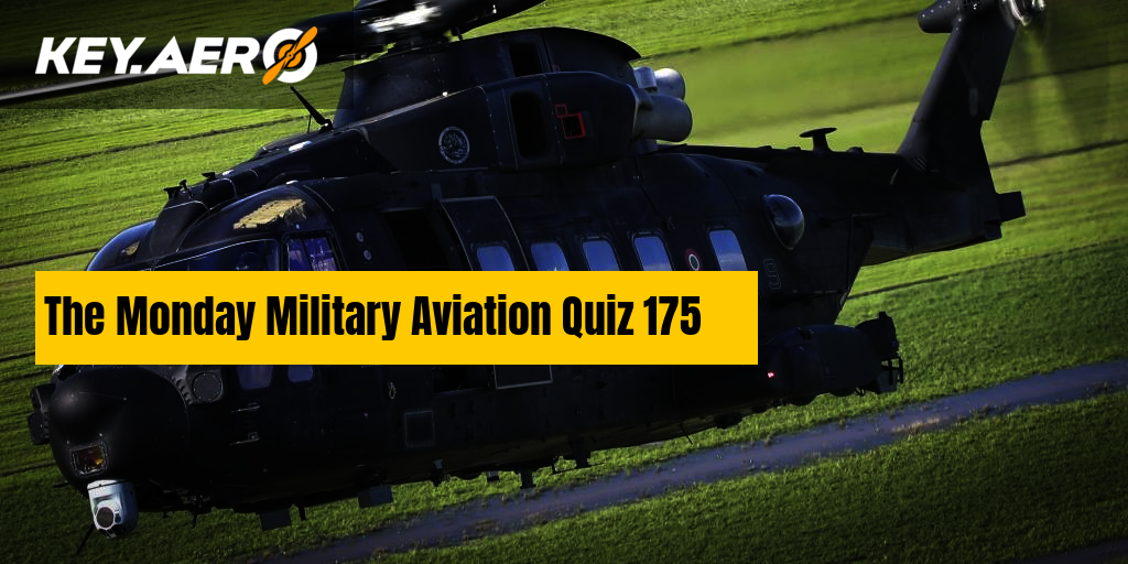 The Monday Military Aviation Quiz 175