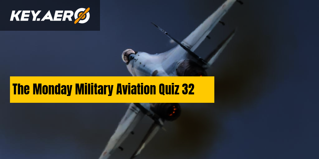 The Monday Military Aviation Quiz 32