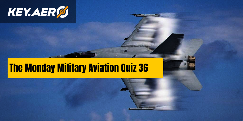 The Monday Military Aviation Quiz 36