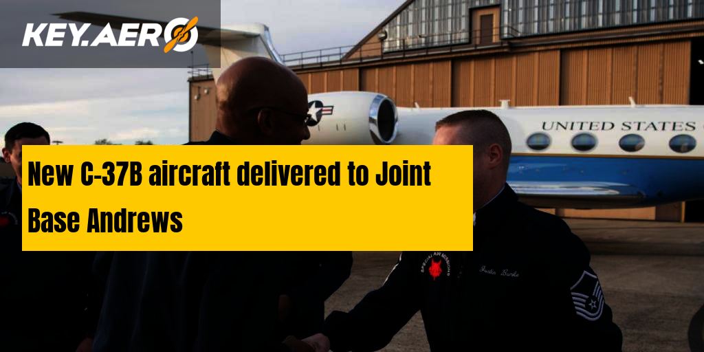NewC37B aircraft delivered to Joint Base Andrews