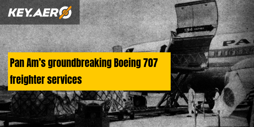 Pan Am’s groundbreaking Boeing 707 freighter services