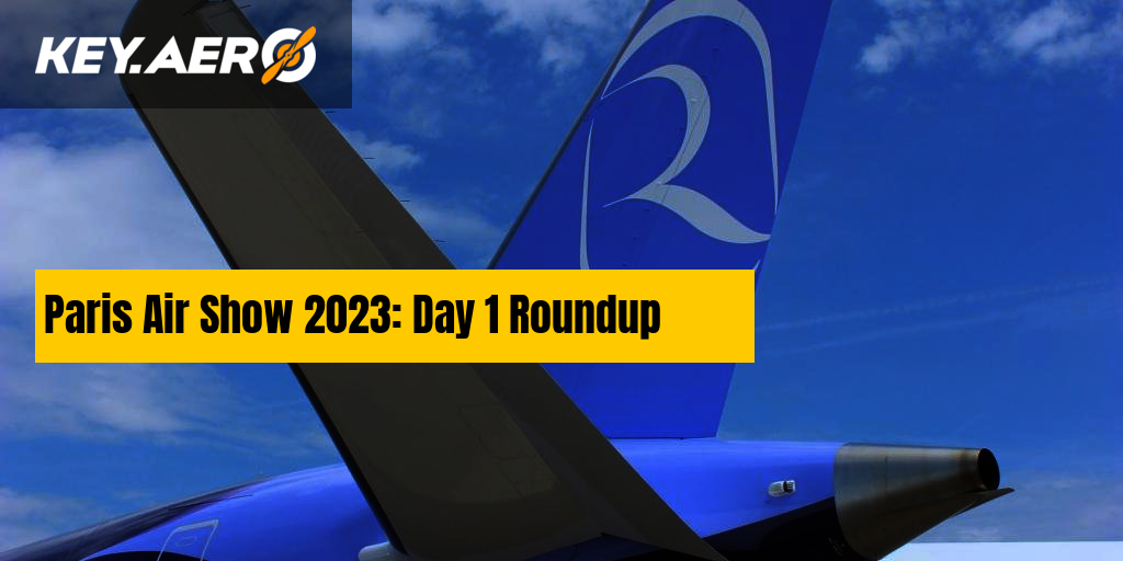 Paris Air Show 2023 Day 1 Roundup
