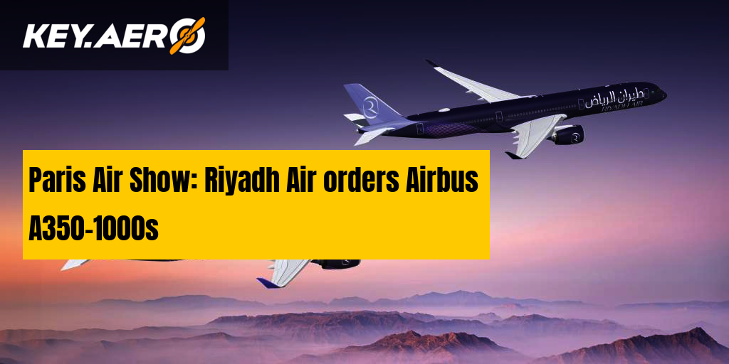Paris Air Show: Riyadh Air orders Airbus A350-1000s