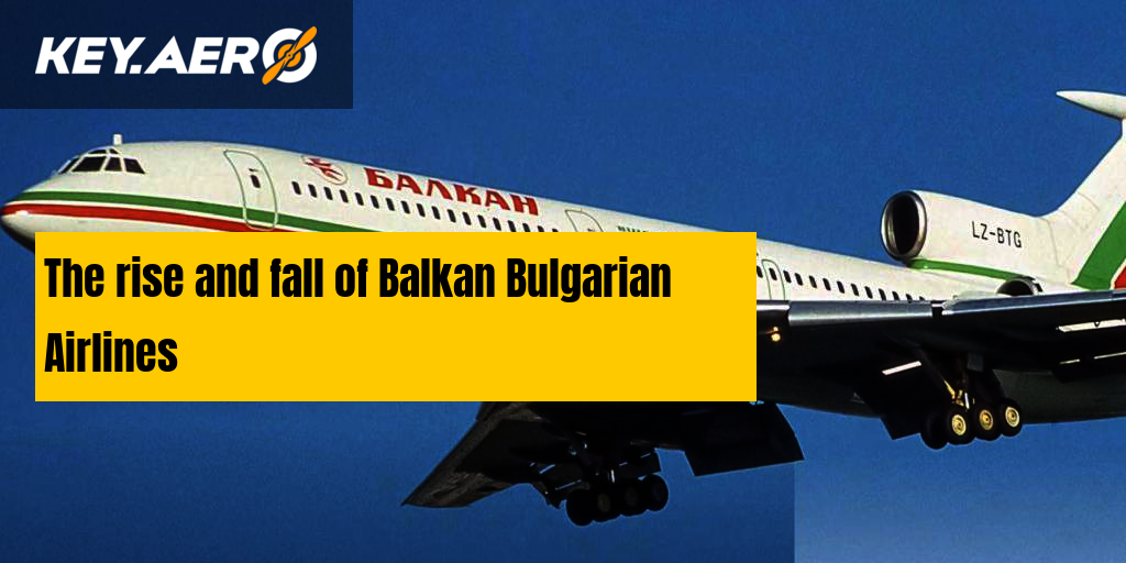 The rise and fall of Balkan Bulgarian Airlines