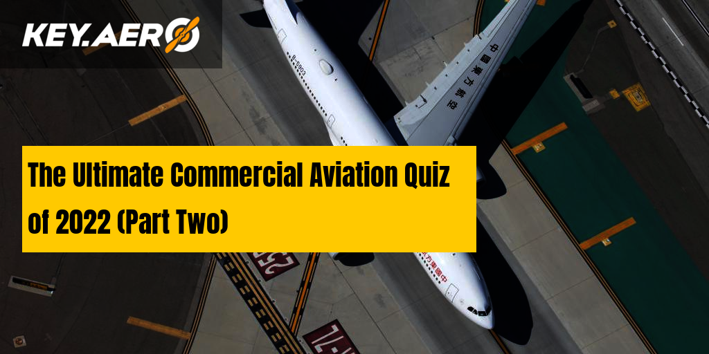 The Ultimate Commercial Aviation Quiz of 2022 (Part Two)