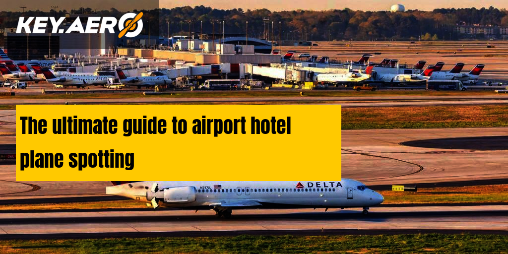 The ultimate guide to airport hotel plane spotting