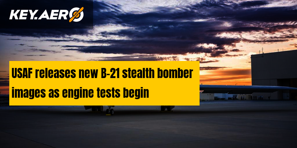 USAF Releases New B-21 Stealth Bomber Images As Engine Tests Begin