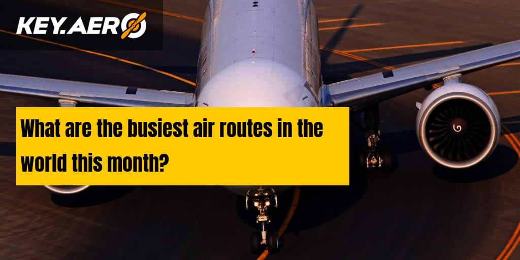 What are the busiest air routes in the world this month?