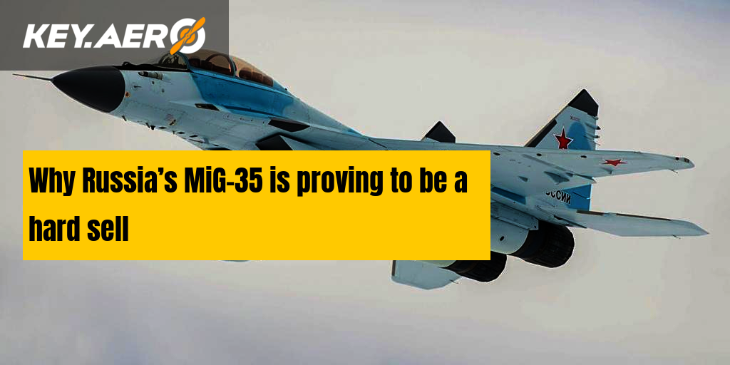 Why Russia’s MiG-35 is proving to be a hard sell