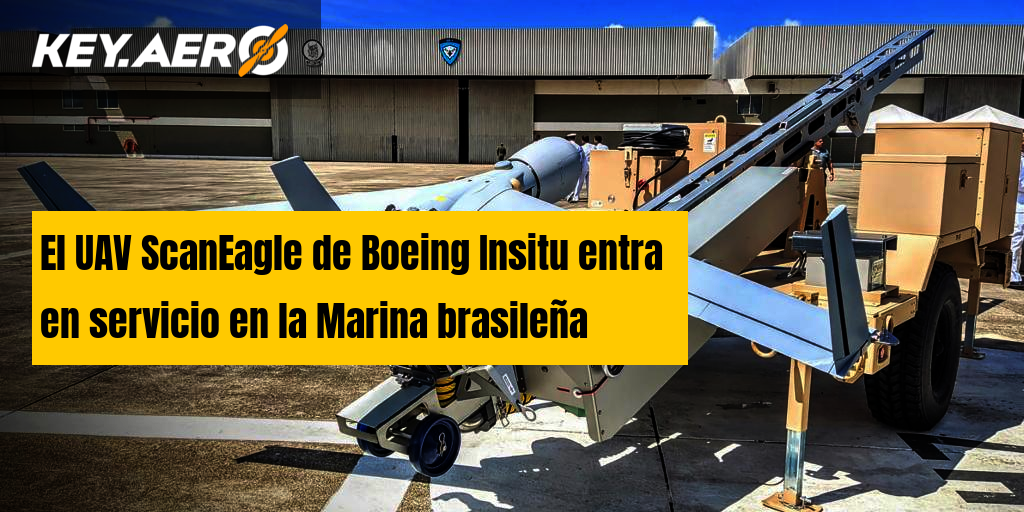 El Uav Scaneagle De Boeing Insitu Entra En Servicio En La Marina Brasileña 5710