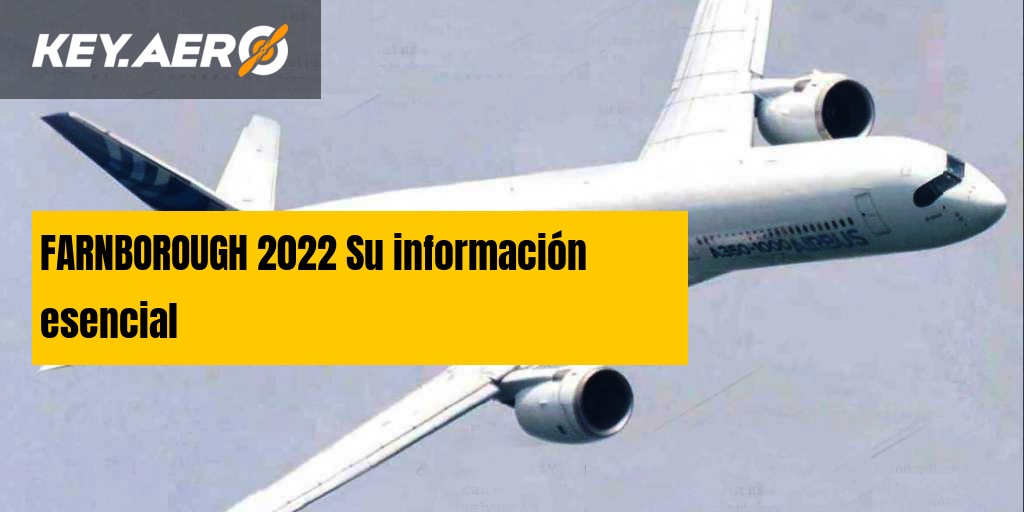 FARNBOROUGH 2022 Su información esencial