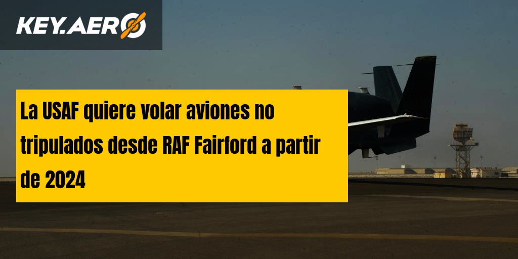 La Usaf Quiere Volar Aviones No Tripulados Desde Raf Fairford A Partir De 2024 3005