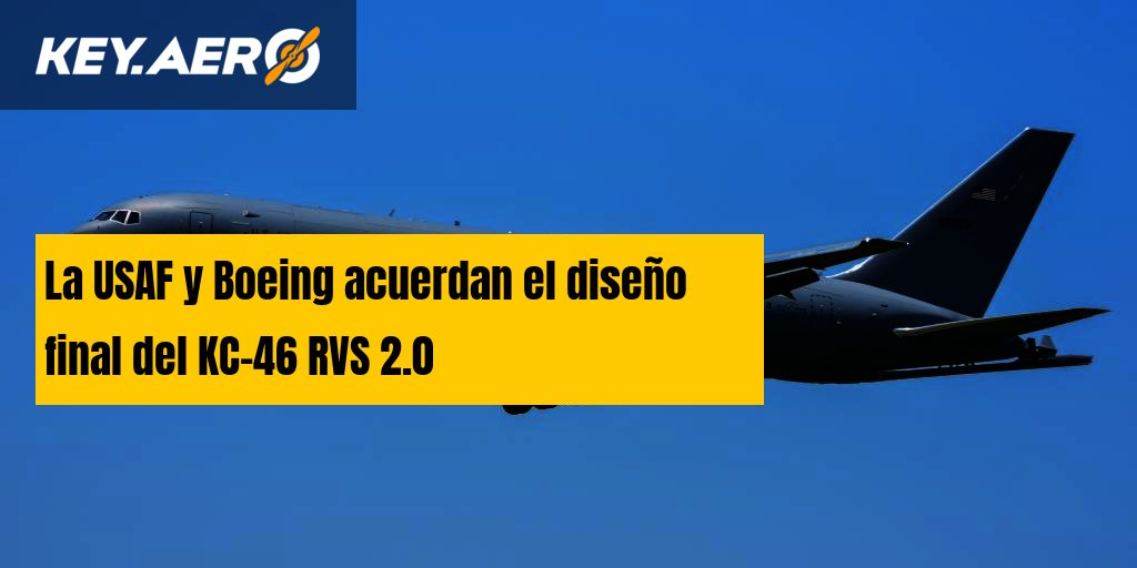 La USAF y Boeing acuerdan el diseño final del KC-46 RVS 2.0