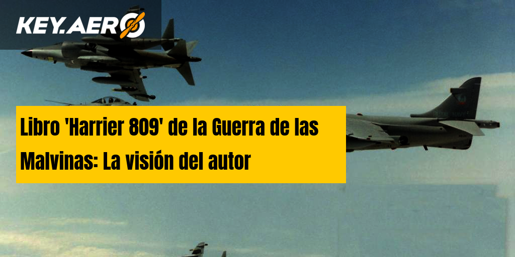 Libro 'Harrier 809' de la Guerra de las Malvinas: La visión