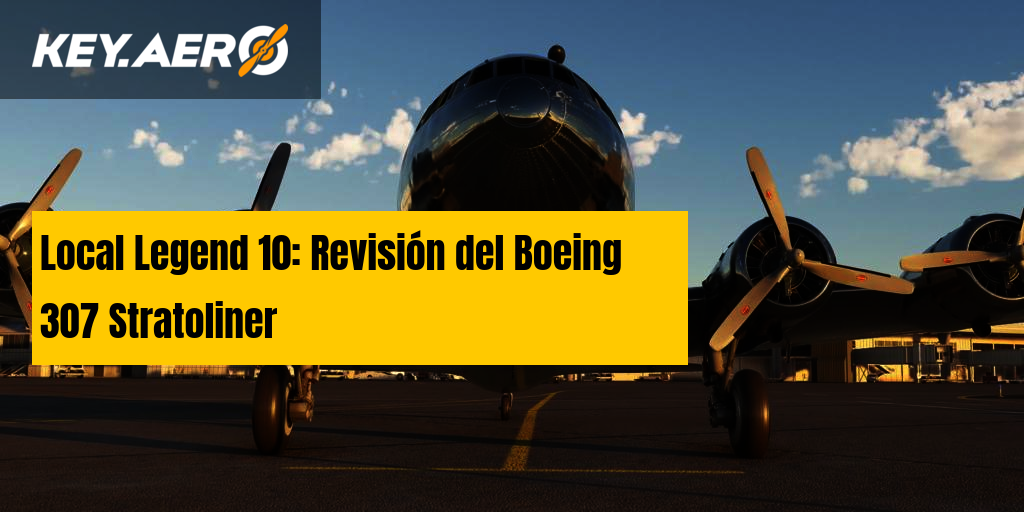 Local Legends 10: Revisión del Boeing 307 Stratoliner