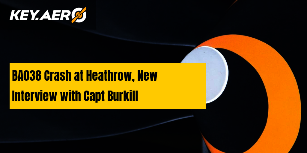 BA038 Crash at Heathrow, New Interview with Capt Burkill